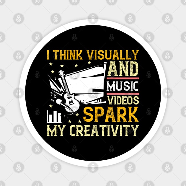 I think visually, and music videos spark my creativity Magnet by Printroof